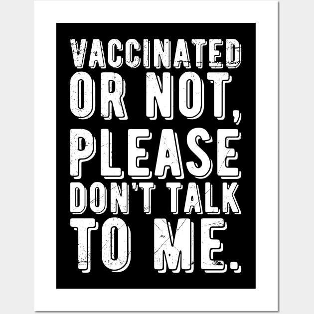 vaccinated or not, please don't talk to me. Funny Pro Vaccine Wall Art by Gaming champion